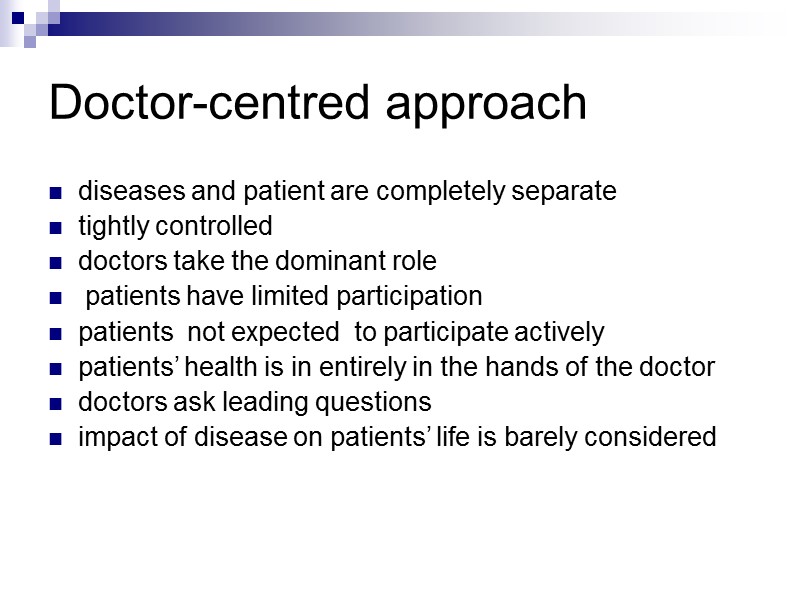 Doctor-centred approach  diseases and patient are completely separate tightly controlled doctors take the